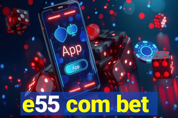 e55 com bet