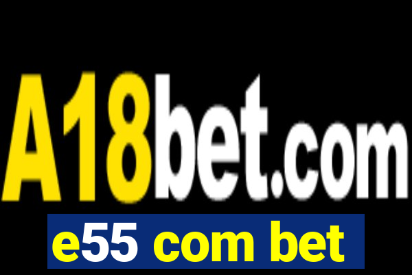 e55 com bet