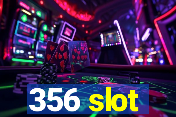 356 slot