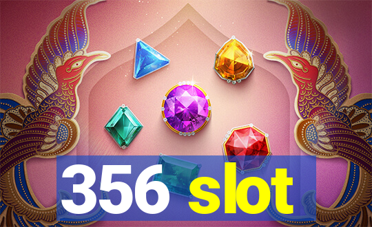 356 slot