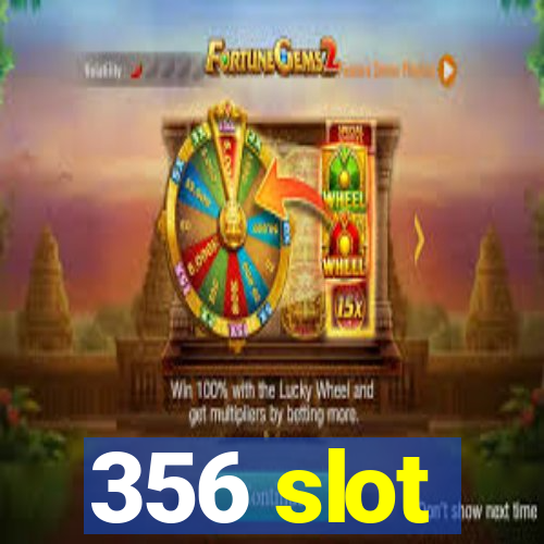 356 slot