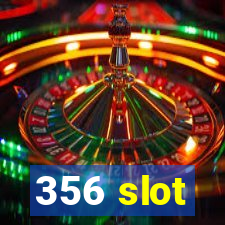 356 slot