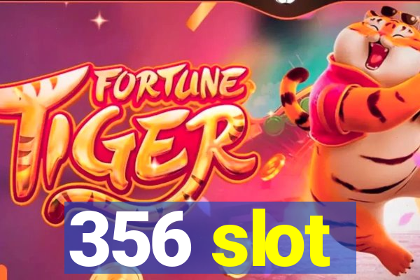 356 slot