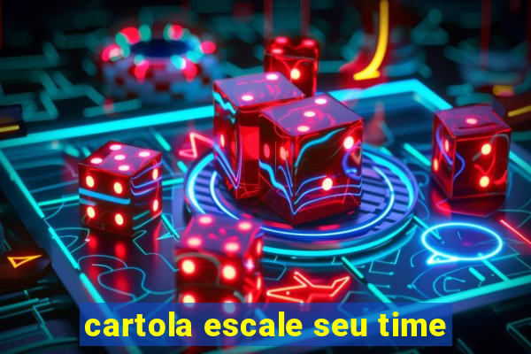 cartola escale seu time