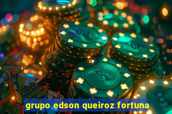 grupo edson queiroz fortuna