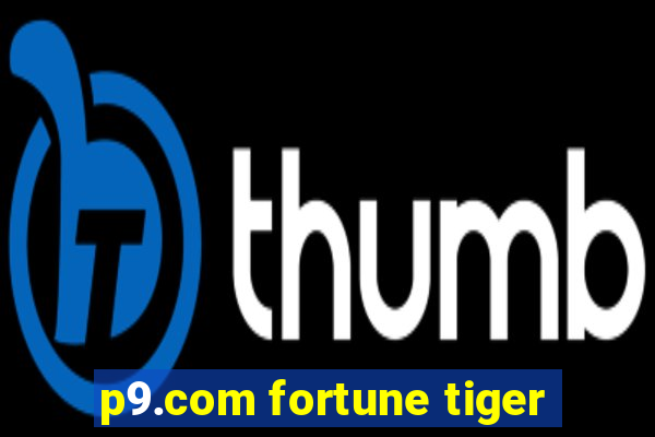 p9.com fortune tiger