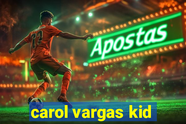 carol vargas kid