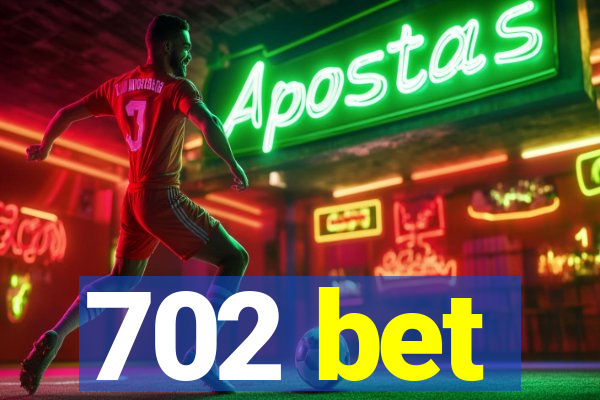 702 bet