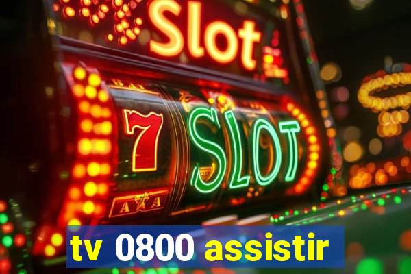 tv 0800 assistir