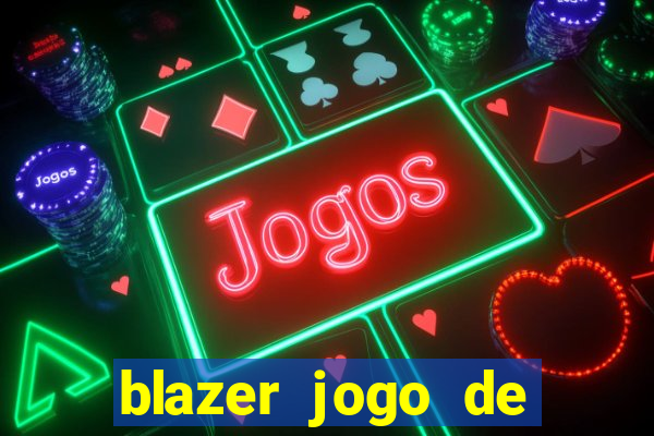 blazer jogo de ganhar dinheiro