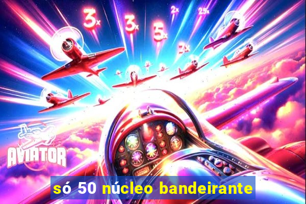 só 50 núcleo bandeirante