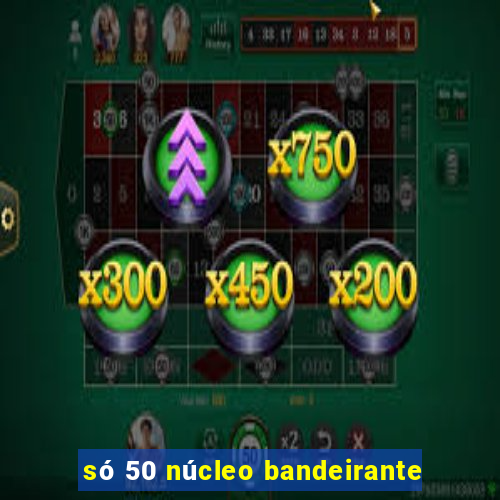 só 50 núcleo bandeirante