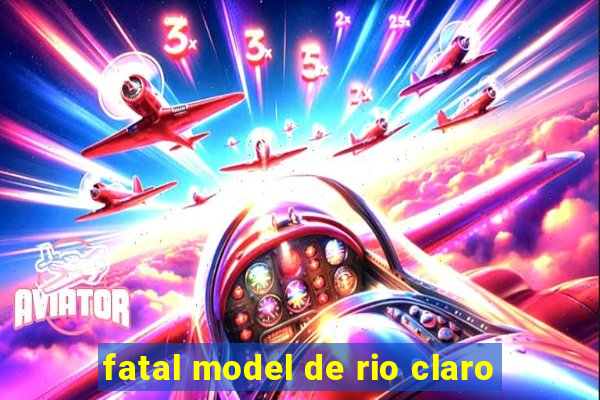 fatal model de rio claro