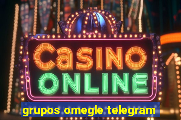 grupos omegle telegram