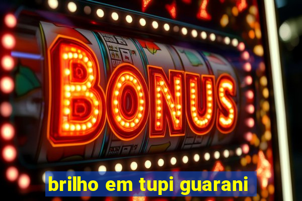 brilho em tupi guarani