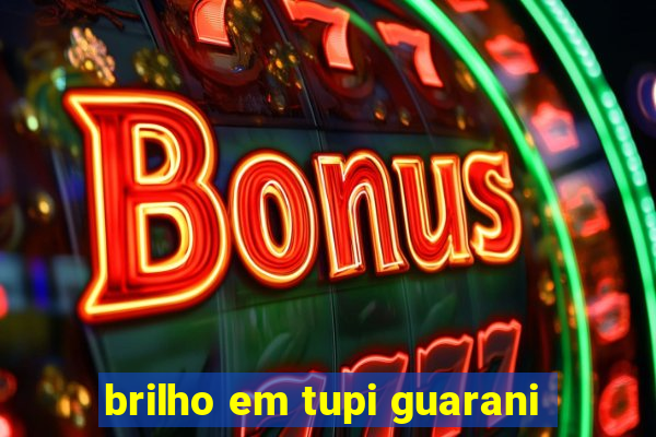 brilho em tupi guarani