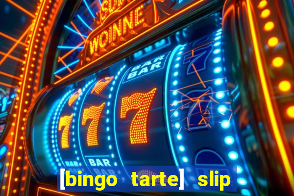 [bingo tarte] slip & stop