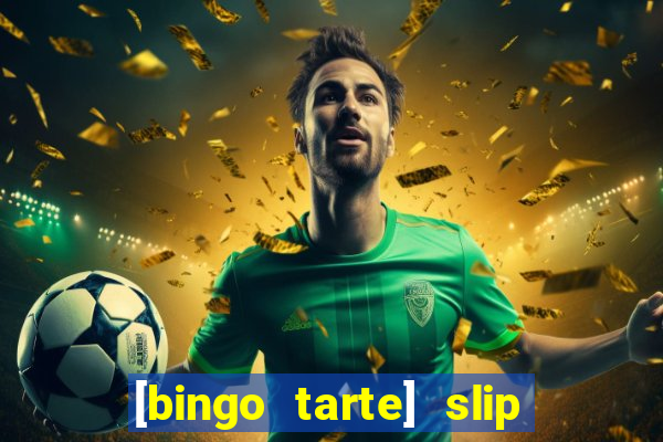 [bingo tarte] slip & stop