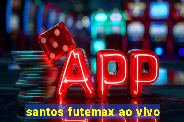 santos futemax ao vivo