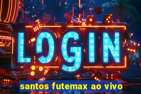 santos futemax ao vivo