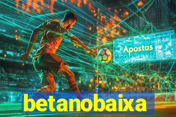 betanobaixa