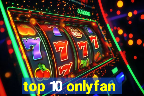 top 10 onlyfan