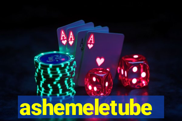 ashemeletube