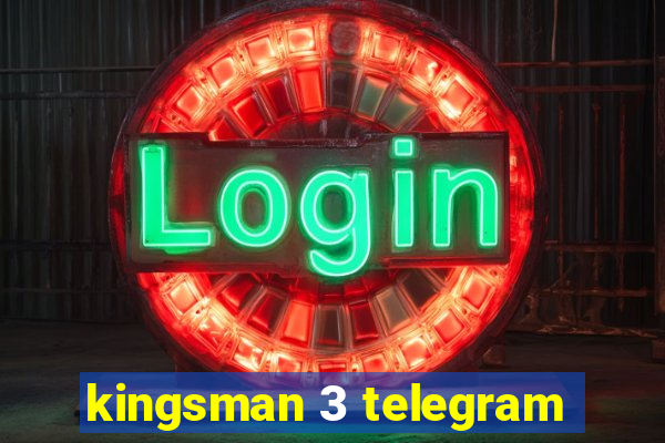kingsman 3 telegram