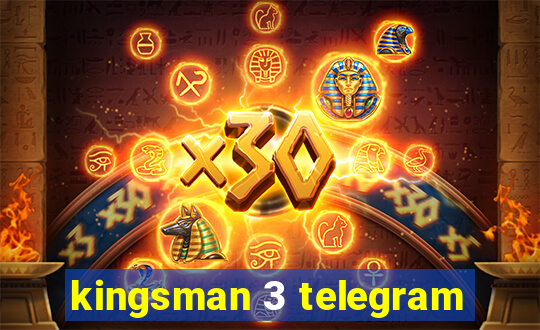 kingsman 3 telegram
