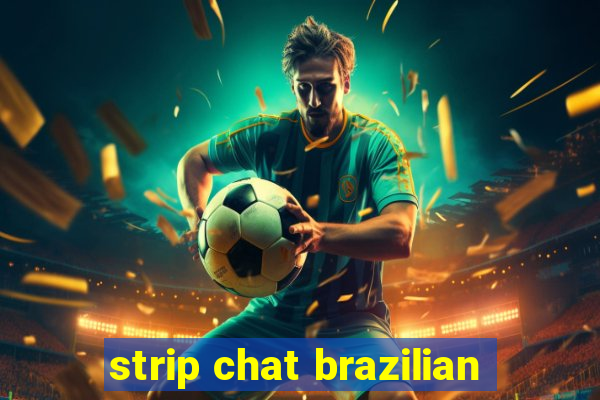strip chat brazilian