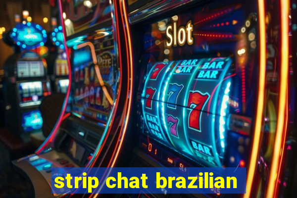 strip chat brazilian