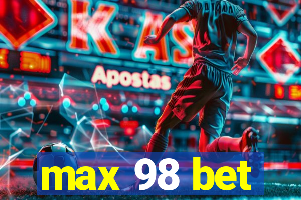 max 98 bet