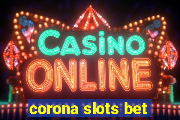 corona slots bet