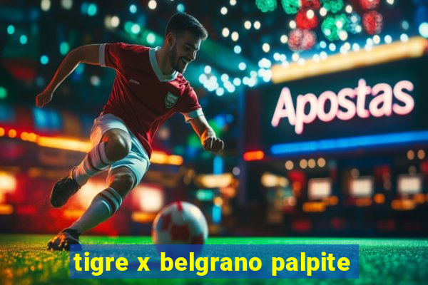 tigre x belgrano palpite
