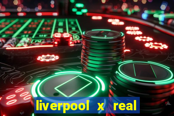 liverpool x real madrid futemax