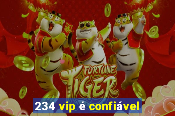 234 vip é confiável