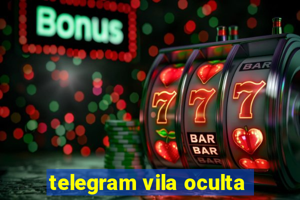 telegram vila oculta