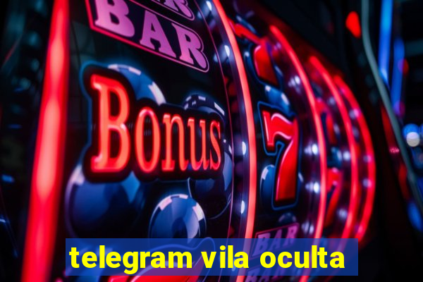 telegram vila oculta
