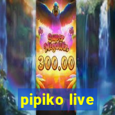 pipiko live