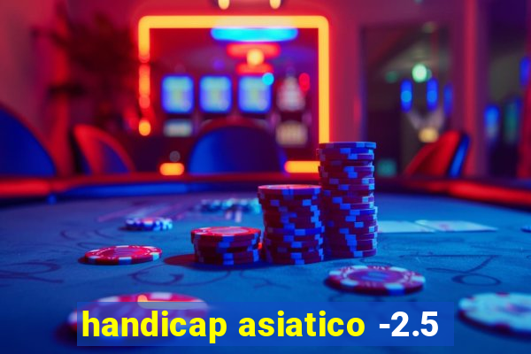 handicap asiatico -2.5