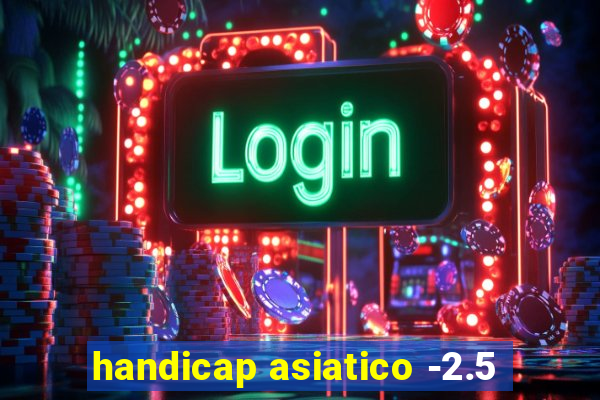 handicap asiatico -2.5