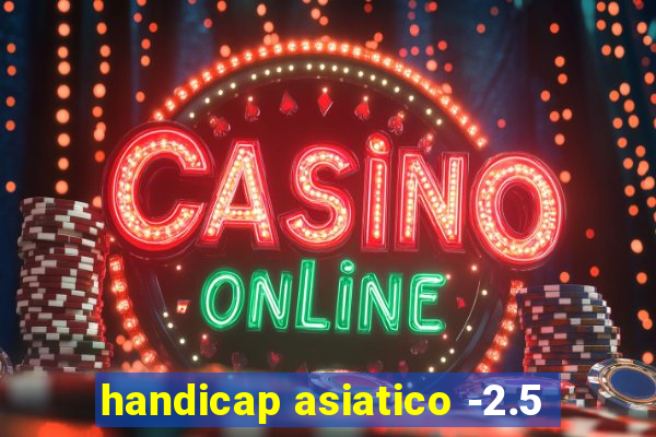 handicap asiatico -2.5