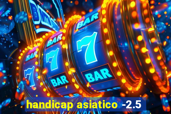 handicap asiatico -2.5