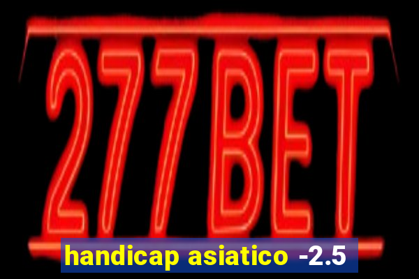 handicap asiatico -2.5