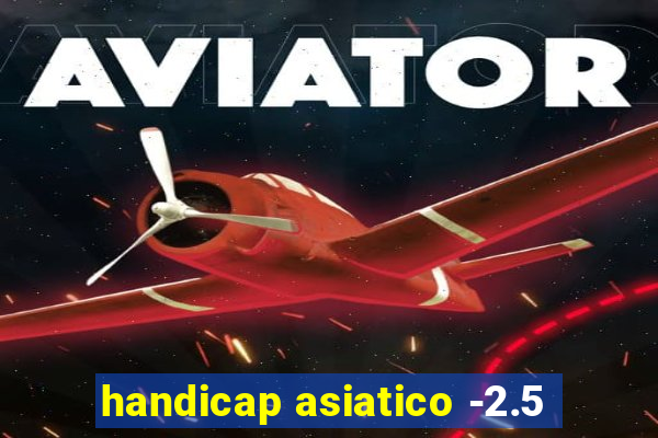 handicap asiatico -2.5