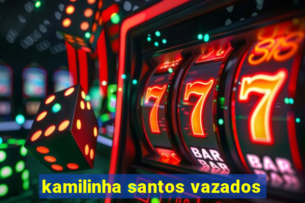 kamilinha santos vazados