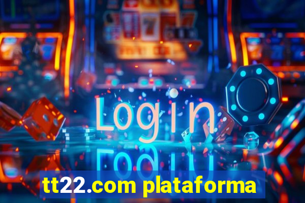 tt22.com plataforma
