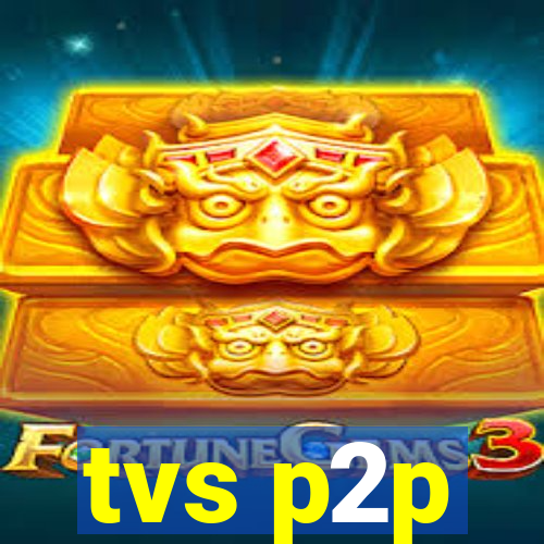 tvs p2p