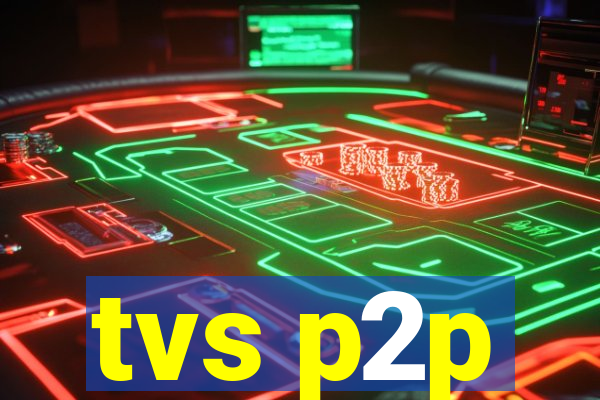 tvs p2p