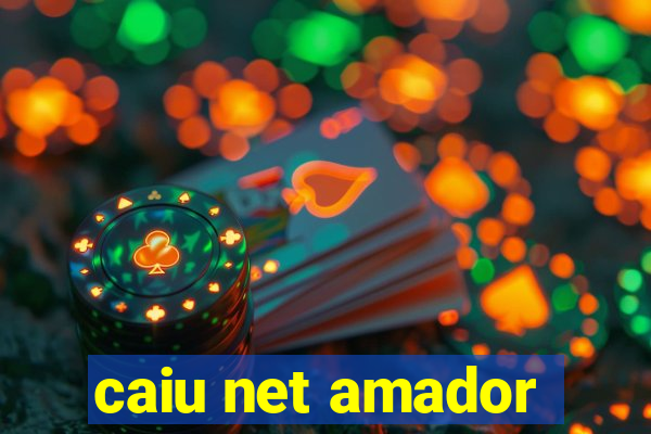 caiu net amador